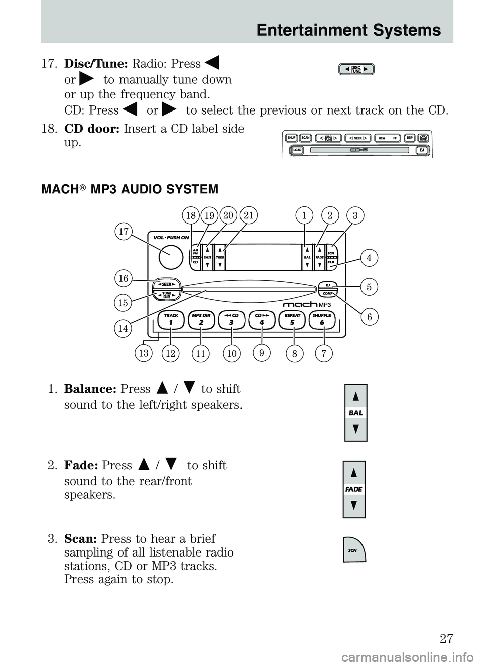 MAZDA MODEL B4000 2003 Owners Manual 17.Disc/Tune: Radio: Press
orto manually tune down
or up the frequency band.
CD: Press
orto select the previous or next track on the CD.
18. CD door: Insert a CD label side
up.
MACH MP3 AUDIO SYSTEM
