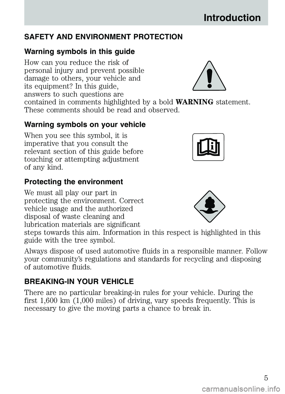 MAZDA MODEL B4000 2003  Owners Manual SAFETY AND ENVIRONMENT PROTECTION
Warning symbols in this guide
How can you reduce the risk of
personal injury and prevent possible
damage to others, your vehicle and
its equipment? In this guide,
ans