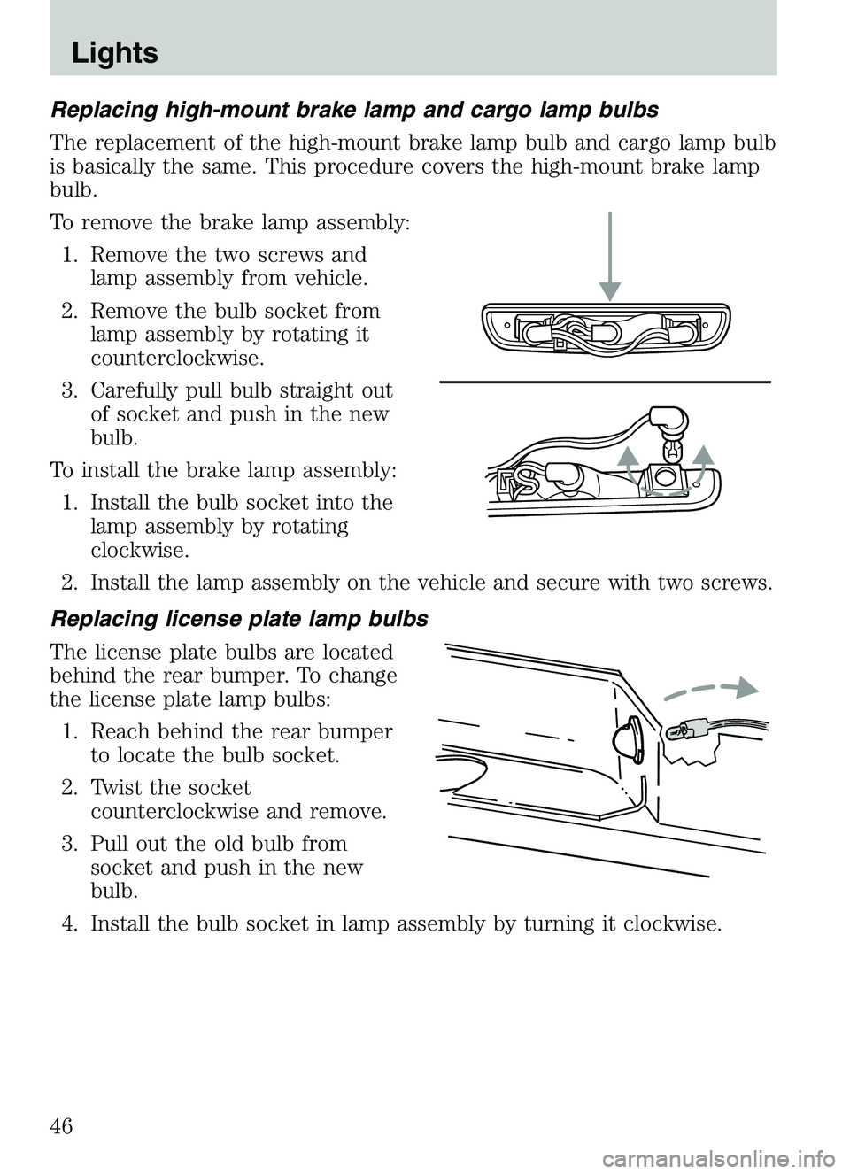 MAZDA MODEL B4000 4WD 2003  Owners Manual Replacing high-mount brake lamp and cargo lamp bulbs
The replacement of the high-mount brake lamp bulb and cargo lamp bulb
is basically the same. This procedure covers the high-mount brake lamp
bulb.
