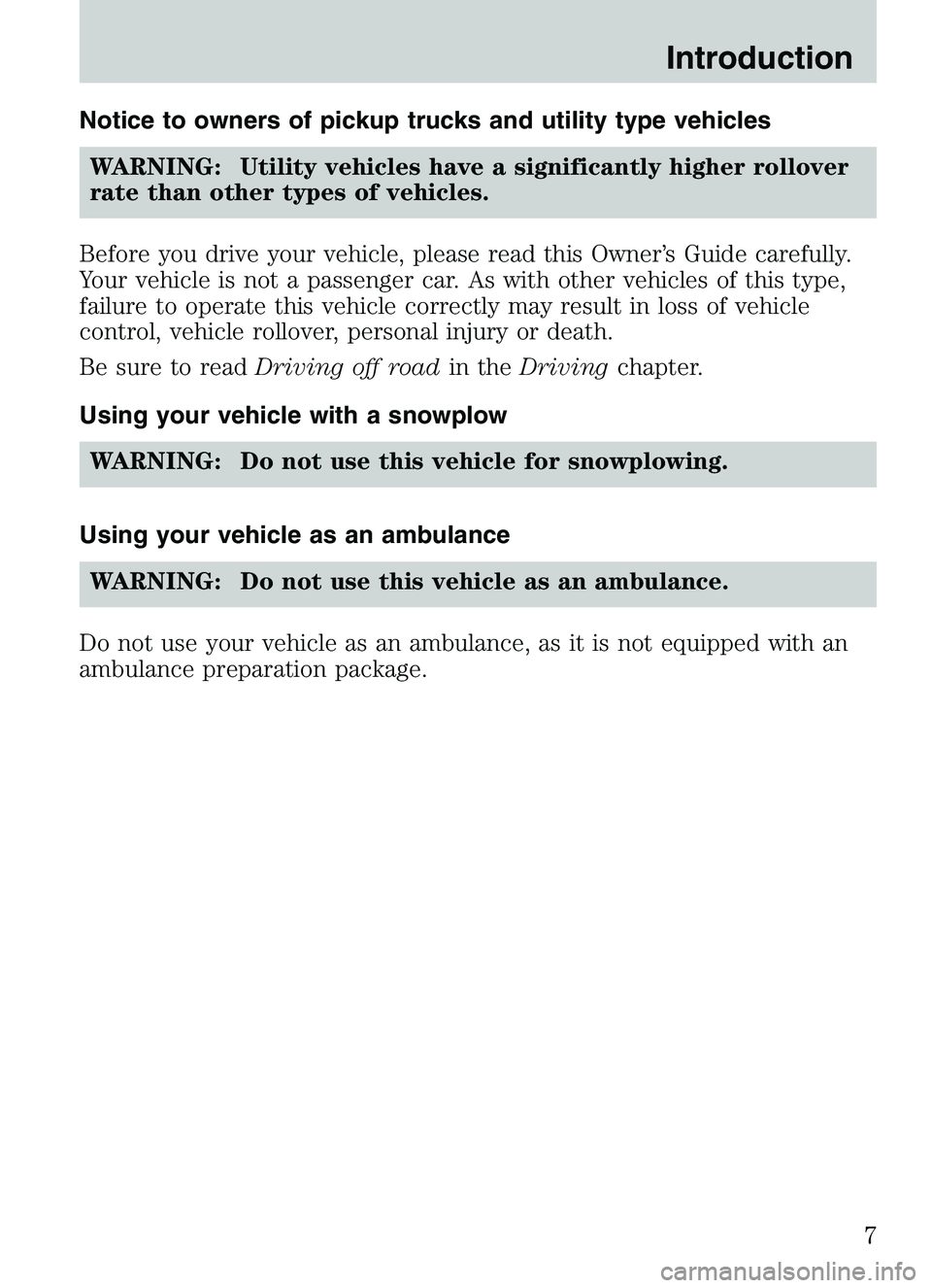 MAZDA MODEL B4000 4WD 2003  Owners Manual Notice to owners of pickup trucks and utility type vehiclesWARNING: Utility vehicles have a significantly higher rollover
rate than other types of vehicles.
Before you drive your vehicle, please read 