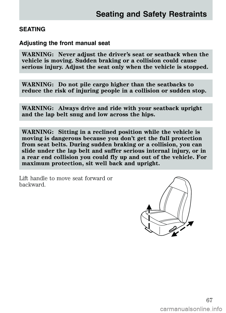 MAZDA MODEL B4000 4WD 2003  Owners Manual SEATING
Adjusting the front manual seatWARNING: Never adjust the driver’s seat or seatback when the
vehicle is moving. Sudden braking or a collision could cause
serious injury. Adjust the seat only 