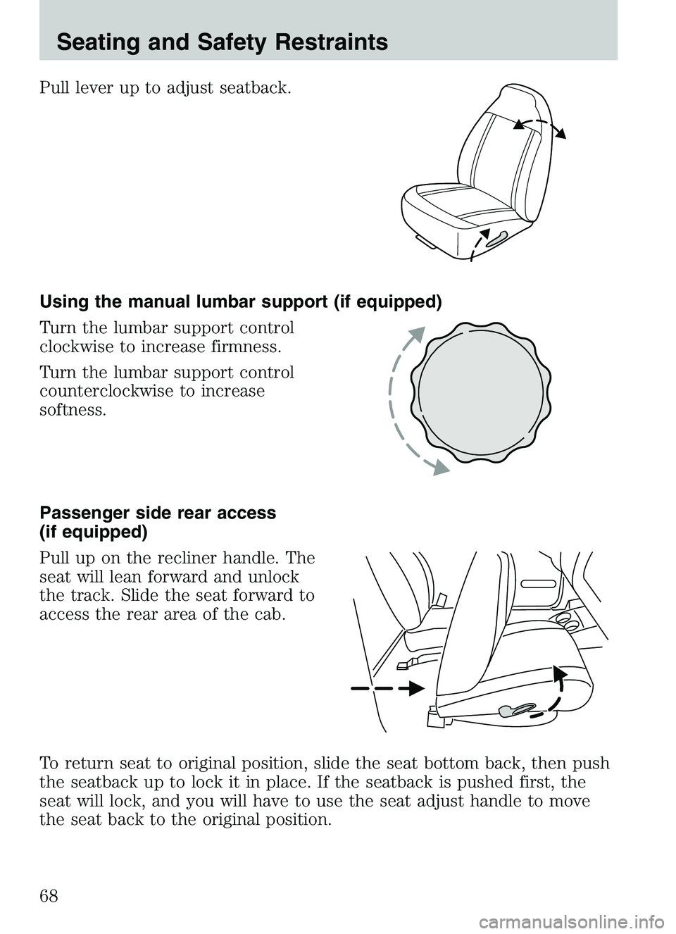 MAZDA MODEL B4000 2003  Owners Manual Pull lever up to adjust seatback.
Using the manual lumbar support (if equipped)
Turn the lumbar support control
clockwise to increase firmness.
Turn the lumbar support control
counterclockwise to incr