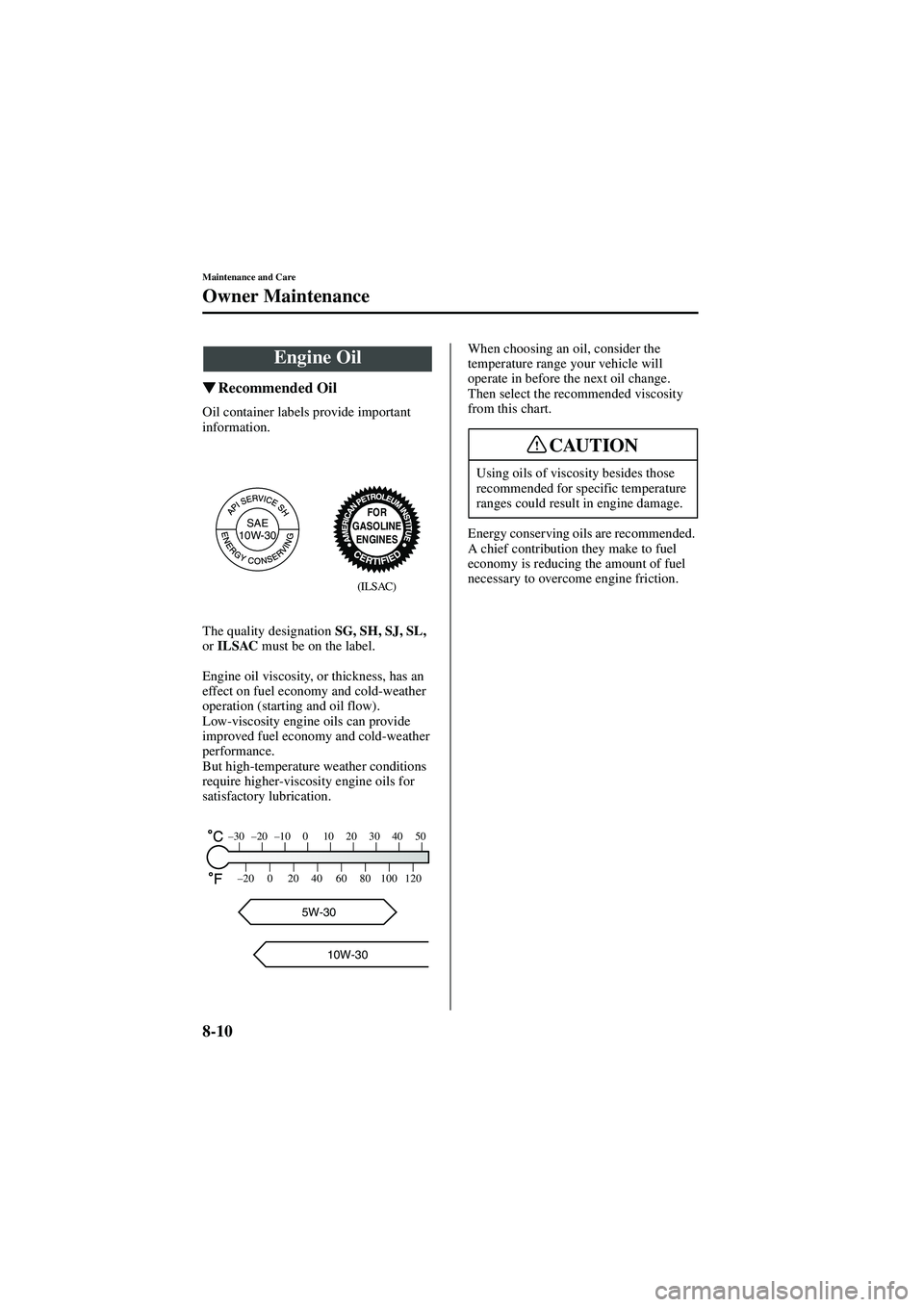 MAZDA MODEL 626 2002  Owners Manual 8-10
Maintenance and Care
Owner Maintenance
Form No. 8Q50-EA-01G

  Recommended Oil
Oil container labels provide important 
information.
The quality designation  SG, SH, SJ, SL,  
or  ILSAC  must 