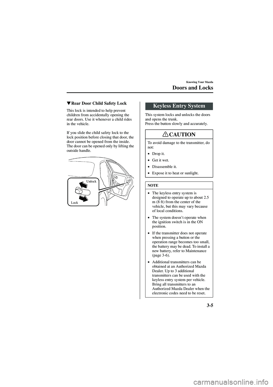 MAZDA MODEL 626 2002 Service Manual 3-5
Knowing Your Mazda
Doors and Locks
Form No. 8Q50-EA-01G

  Rear Door Child Safety Lock
This lock is intended to help prevent 
children from accidentally opening the 
rear doors. Use it wheneve