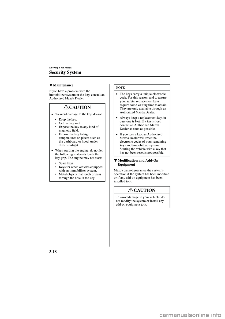 MAZDA MODEL 626 2002  Owners Manual 3-18
Knowing Your Mazda
Security System
Form No. 8Q50-EA-01G

  Maintenance
If you have a problem with the 
immobilizer system or the key, consult an 
Authorized Mazda Dealer.

  Modification 