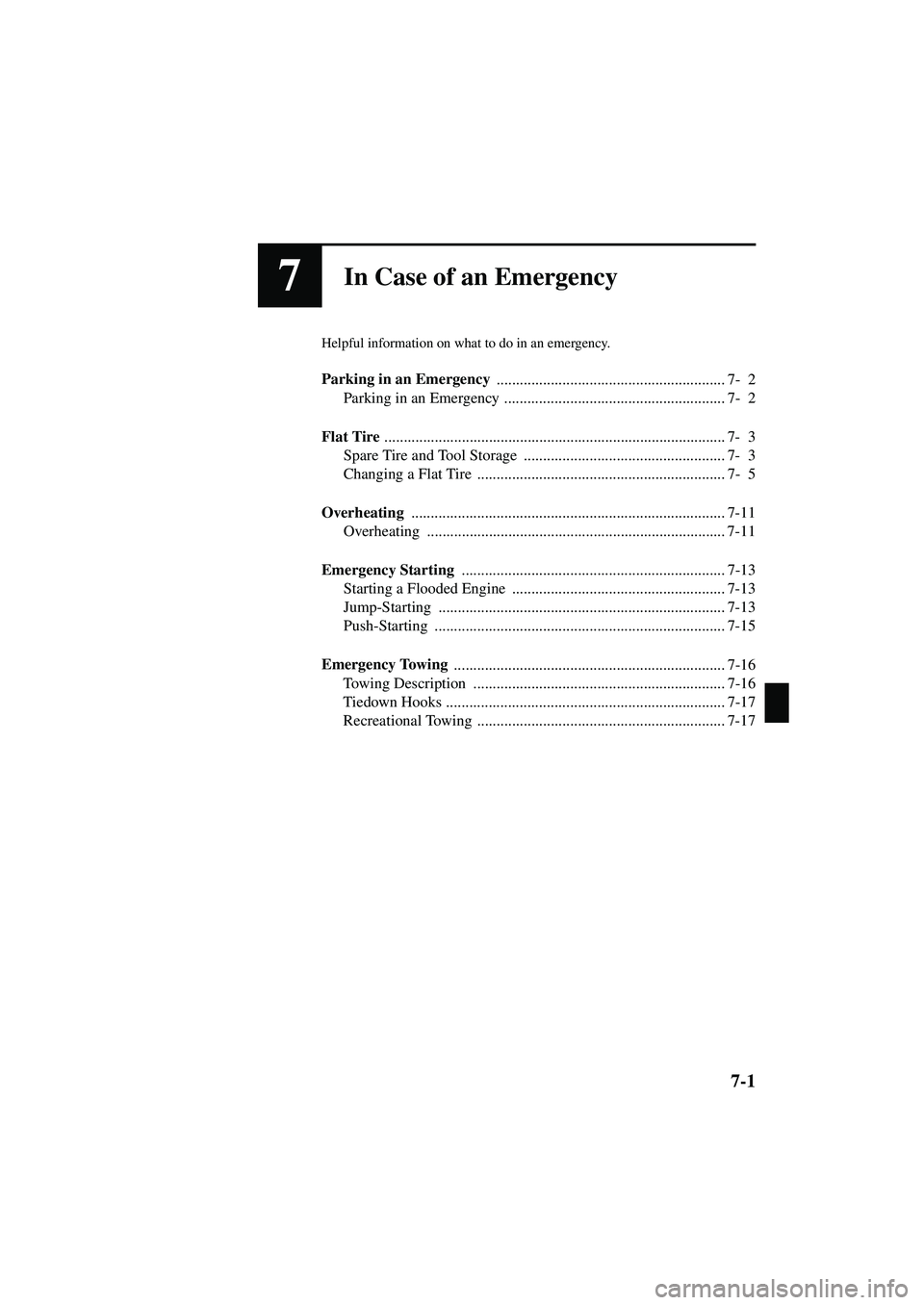 MAZDA MODEL MX-5 MIATA 2002  Owners Manual 7-1
Form No. 8Q42-EA-01F
7In Case of an Emergency
Helpful information on what to do in an emergency.
Parking in an Emergency ........................................................... 7- 2
Parking in