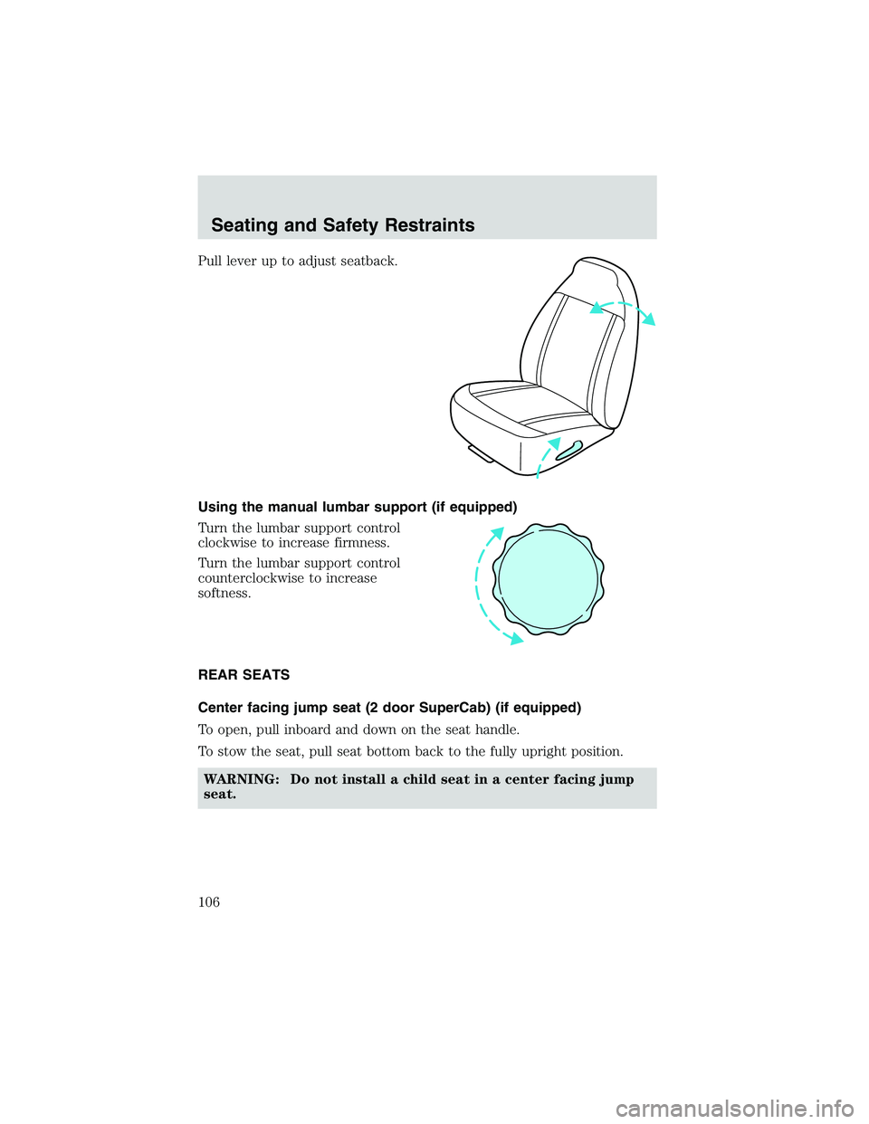 MAZDA MODEL B4000 4WD 2002  Owners Manual Pull lever up to adjust seatback.
Using the manual lumbar support (if equipped)
Turn the lumbar support control
clockwise to increase firmness.
Turn the lumbar support control
counterclockwise to incr