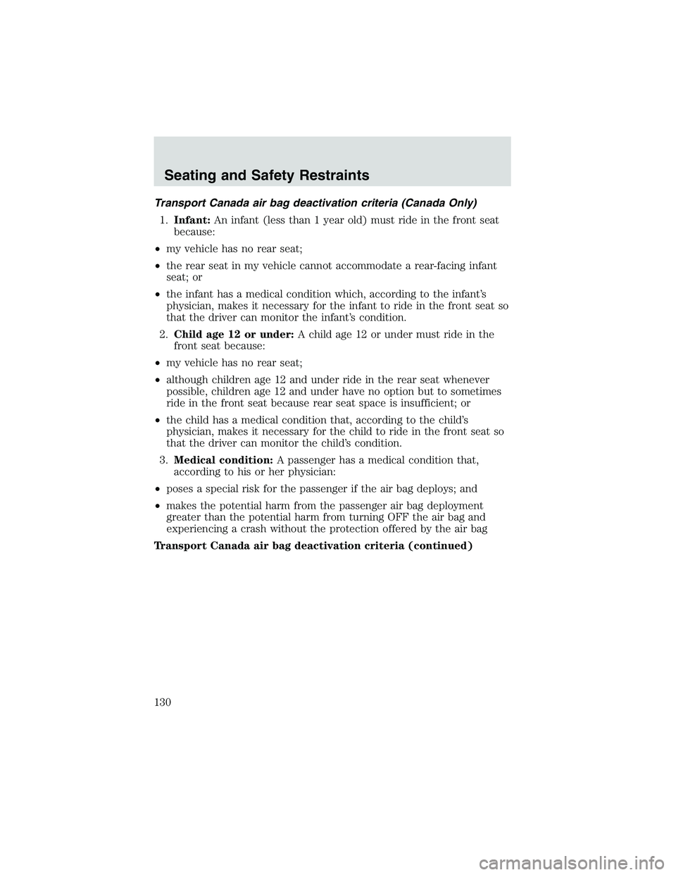 MAZDA MODEL B3000 4WD 2002 Owners Manual Transport Canada air bag deactivation criteria (Canada Only)1. Infant: An infant (less than 1 year old) must ride in the front seat
because:
• my vehicle has no rear seat;
• the rear seat in my ve MAZDA MODEL B3000 4WD 2002 Owners Manual Transport Canada air bag deactivation criteria (Canada Only)1. Infant: An infant (less than 1 year old) must ride in the front seat
because:
• my vehicle has no rear seat;
• the rear seat in my ve