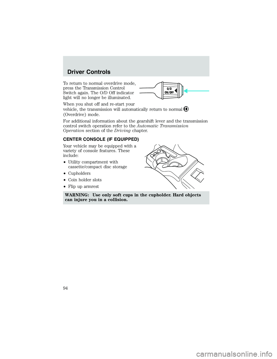 MAZDA MODEL B4000 4WD 2002  Owners Manual To return to normal overdrive mode,
press the Transmission Control
Switch again. The O/D Off indicator
light will no longer be illuminated.
When you shut off and re-start your
vehicle, the transmissio
