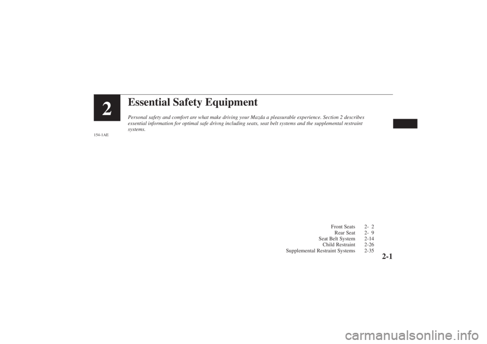 MAZDA MODEL 626 2001  Owners Manual Form No. 8P95-EA-00G
Essential Safety EquipmentPersonal safety and comfort are what make driving your Mazda a pleasurable experience. Section 2 descr\
ibes
essential information for optimal safe drivn