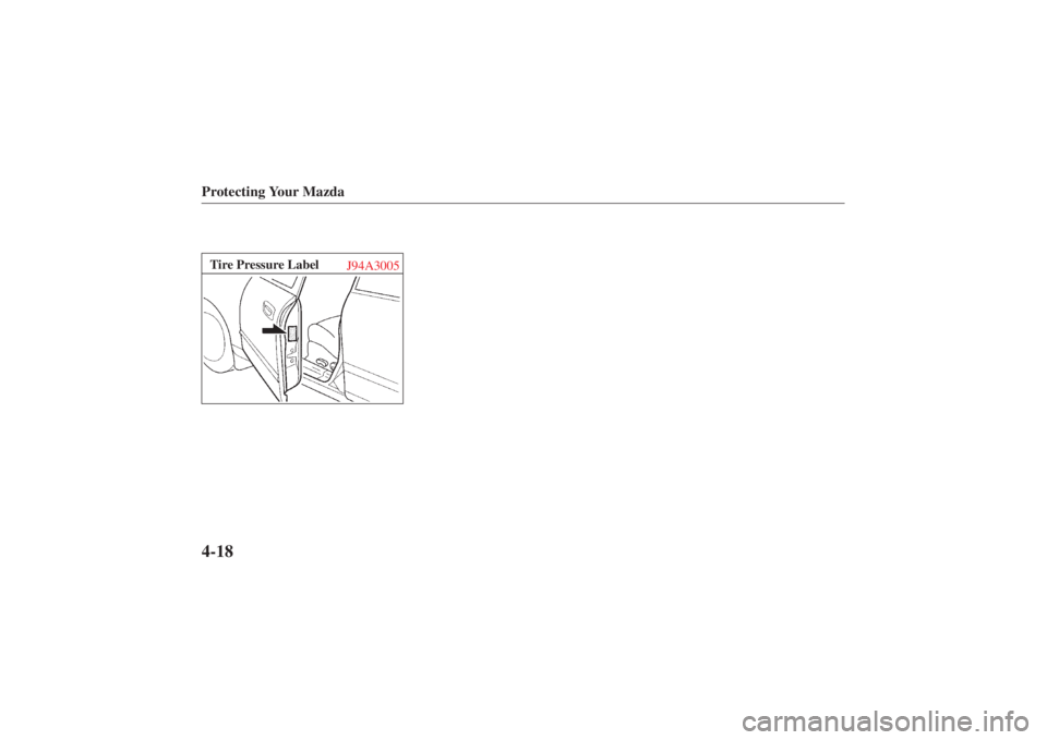 MAZDA MODEL 626 2001  Owners Manual Form No. 8P95-EA-00G
Protecting Your Mazda4-18Tire Pressure LabelJ94A3005 