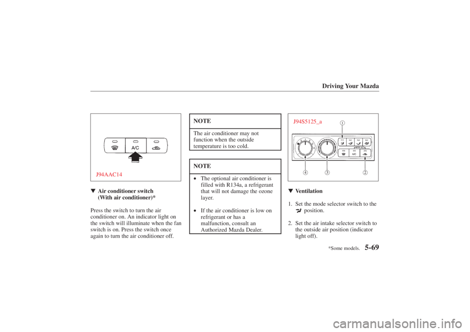 MAZDA MODEL 626 2001  Owners Manual Form No. 8P95-EA-00G
*Some models.Driving Your Mazda
5-69
J94AAC14Air conditioner switch 
(With air conditioner)*
Press the switch to turn the air
conditioner on. An indicator light on
the switch wil