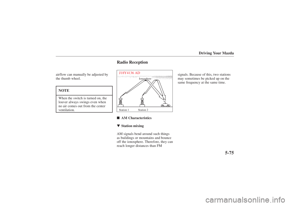 MAZDA MODEL 626 2001  Owners Manual Form No. 8P95-EA-00G
Driving Your Mazda
5-75
airflow can manually be adjusted by
the thumb wheel.NOTEWhen the switch is turned on, the
louver always swings even when
no air comes out from the center
v