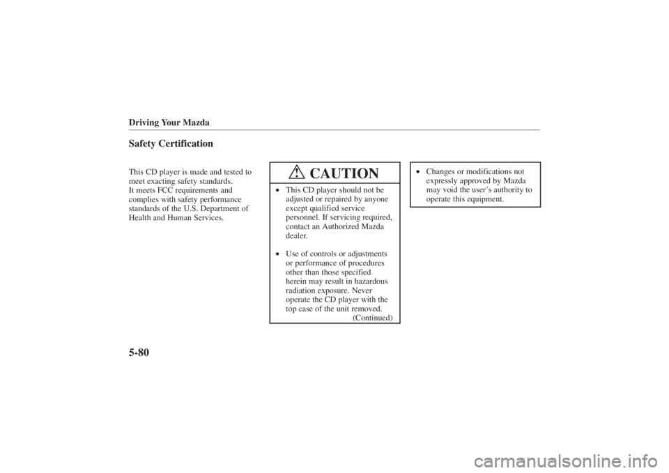 MAZDA MODEL 626 2001  Owners Manual Form No. 8P95-EA-00G
Driving Your Mazda5-80Safety CertificationThis CD player is made and tested to
meet exacting safety standards.
It meets FCC requirements and
complies with safety performance
stand