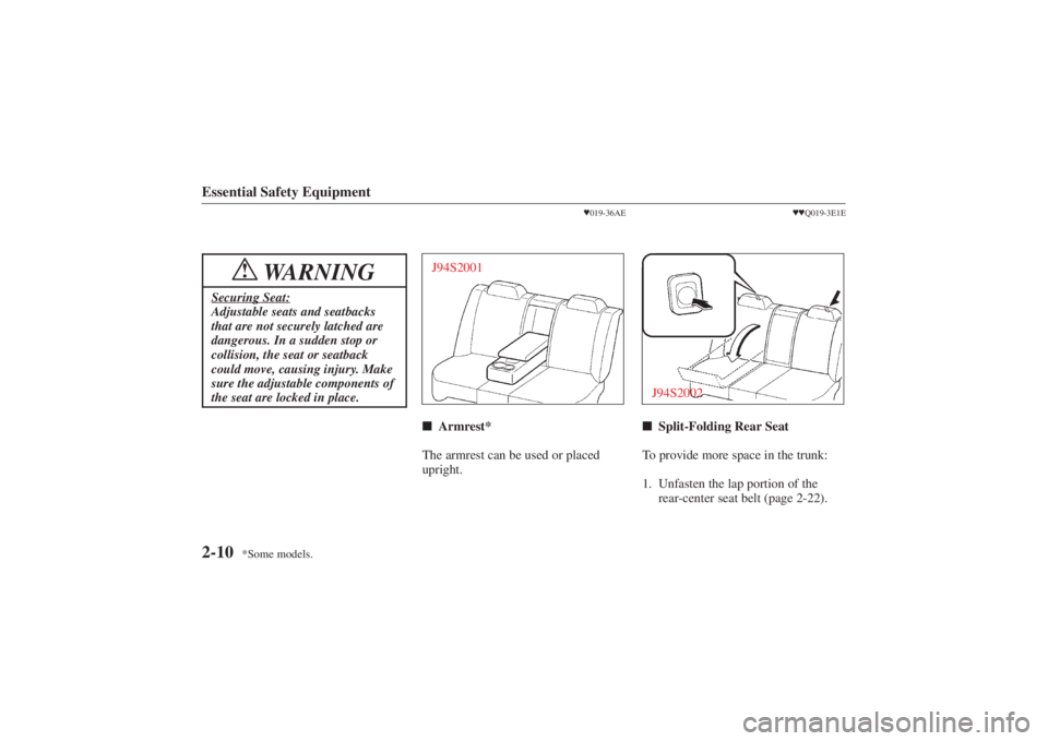 MAZDA MODEL 626 2001 Owners Manual Form No. 8P95-EA-00G
*Some models.
Essential Safety Equipment2-10
WARNING
!
Securing Seat:Adjustable seats and seatbacks
that are not securely latched are
dangerous. In a sudden stop or
collision, the