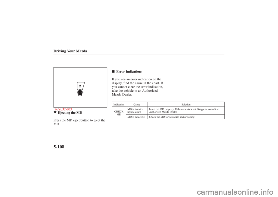 MAZDA MODEL 626 2001 User Guide Form No. 8P95-EA-00G
76Y032-033Ejecting the MD
Press the MD eject button to eject the
MD.Driving Your Mazda5-108
 Error Indications
If you see an error indication on the
display, find the cause in t