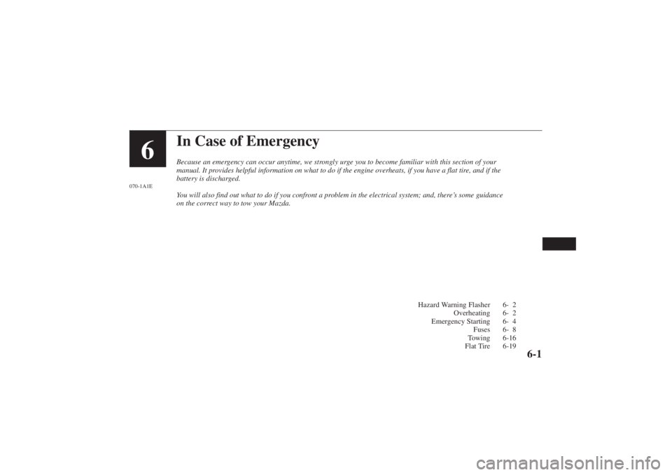 MAZDA MODEL 626 2001 Workshop Manual Form No. 8P95-EA-00G
In Case of EmergencyBecause an emergency can occur anytime, we strongly urge you to become familiar with this section of your
manual. It provides helpful information on what to do