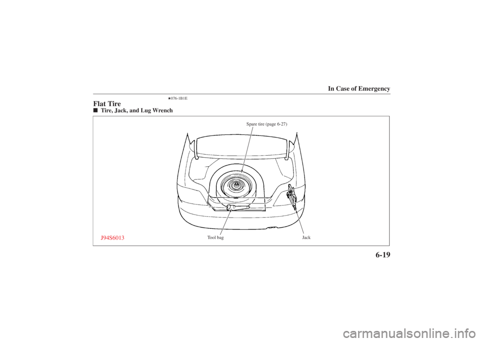 MAZDA MODEL 626 2001  Owners Manual Form No. 8P95-EA-00G
In Case of Emergency
6-19
076-1B1E
Flat Tire Tire, Jack, and Lug Wrench
Tool bag Jack
Spare tire (page 6-27)
J94S6013 