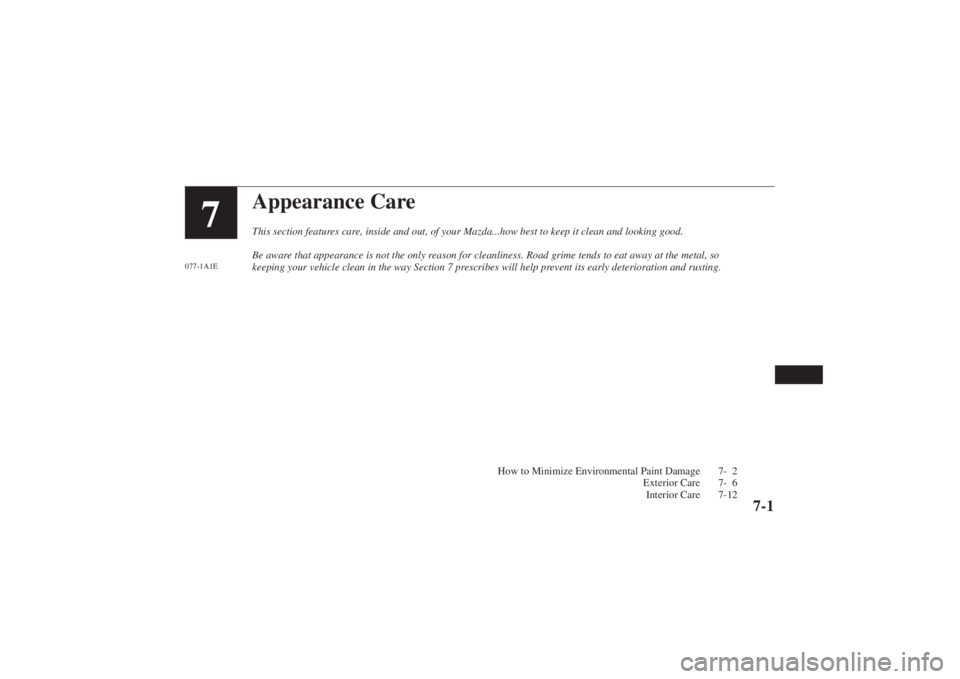 MAZDA MODEL 626 2001  Owners Manual Form No. 8P95-EA-00G
Appearance CareThis section features care, inside and out, of your Mazda...how best to keep it clean and looking\
 good.
Be aware that appearance is not the only reason for cleanl