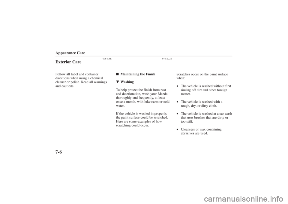 MAZDA MODEL 626 2001  Owners Manual Form No. 8P95-EA-00G
Appearance Care7-6
078-1AE
Exterior CareFollow all label and container
directions when using a chemical
cleaner or polish. Read all warnings
and cautions.
078-2C2E
 Maintaining t