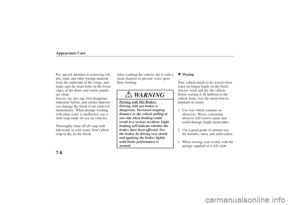 MAZDA MODEL 626 2001  Owners Manual Form No. 8P95-EA-00G
Appearance Care7-8Pay special attention to removing salt,
dirt, mud, and other foreign material
from the underside of the wings, and
make sure the drain holes in the lower
edges o