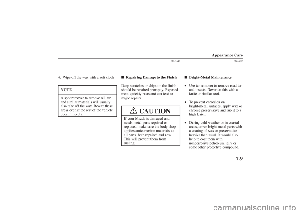 MAZDA MODEL 626 2001  Owners Manual Form No. 8P95-EA-00G
Appearance Care
7-9
4. Wipe off the wax with a soft cloth.NOTEA spot remover to remove oil, tar,
and similar materials will usually
also take off the wax. Rewax these
areas even i