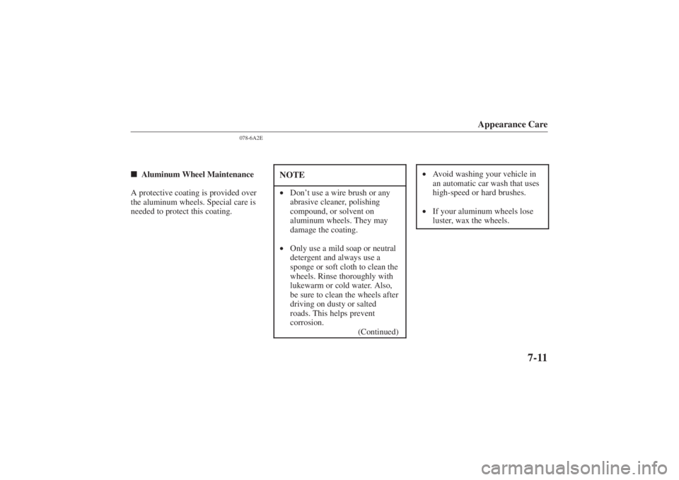 MAZDA MODEL 626 2001  Owners Manual Form No. 8P95-EA-00G
Appearance Care
7-11
078-6A2E
Aluminum Wheel Maintenance
A protective coating is provided over
the aluminum wheels. Special care is
needed to protect this coating.
NOTE• Don’