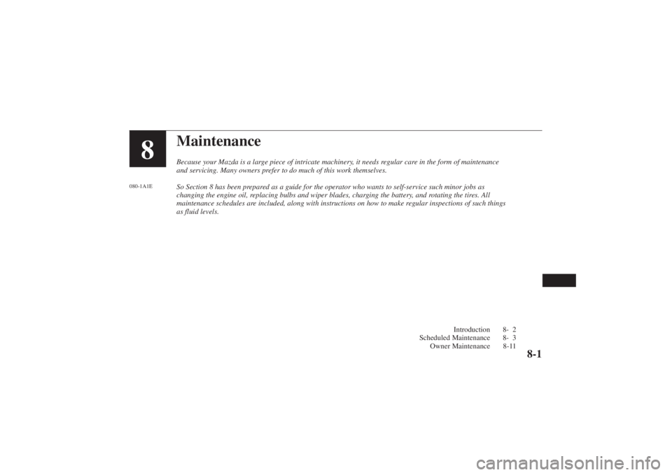 MAZDA MODEL 626 2001 Repair Manual Form No. 8P95-EA-00G
MaintenanceBecause your Mazda is a large piece of intricate machinery, it needs regular care in the form of maintenance
and servicing. Many owners prefer to do much of this work t