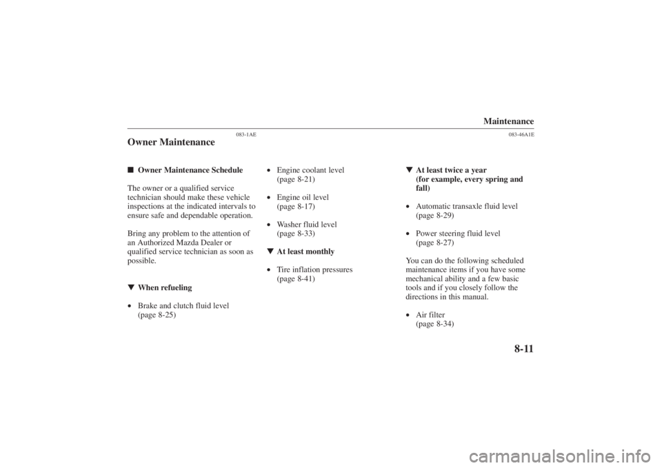 MAZDA MODEL 626 2001  Owners Manual Form No. 8P95-EA-00G
Maintenance
8-11
083-1AE
Owner MaintenanceOwner Maintenance Schedule
The owner or a qualified service
technician should make these vehicle
inspections at the indicated intervals 