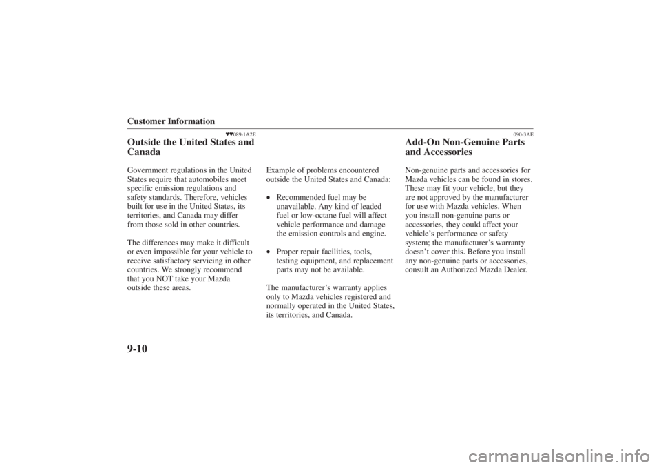 MAZDA MODEL 626 2001  Owners Manual Form No. 8P95-EA-00G
Customer Information9-10
089-1A2E
Outside the United States and
CanadaGovernment regulations in the United
States require that automobiles meet
specific emission regulations and