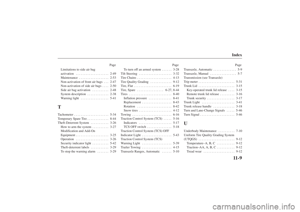 MAZDA MODEL 626 2001  Owners Manual Form No. 8P95-EA-00G
Index11-9
PagePage Page
Limitations to side air bag 
activation 2-49
. . . . . . . . . . . . . . . . . . . . 
Maintenance 2-53
. . . . . . . . . . . . . . . . . . 
Non-activation 