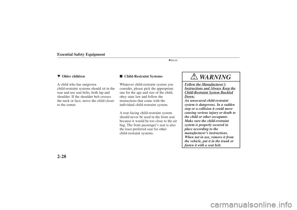 MAZDA MODEL 626 2001 Owners Guide Form No. 8P95-EA-00G
Essential Safety Equipment2-28Older children
A child who has outgrown
child-restraint systems should sit in the
rear and use seat belts, both lap and
shoulder. If the shoulder be