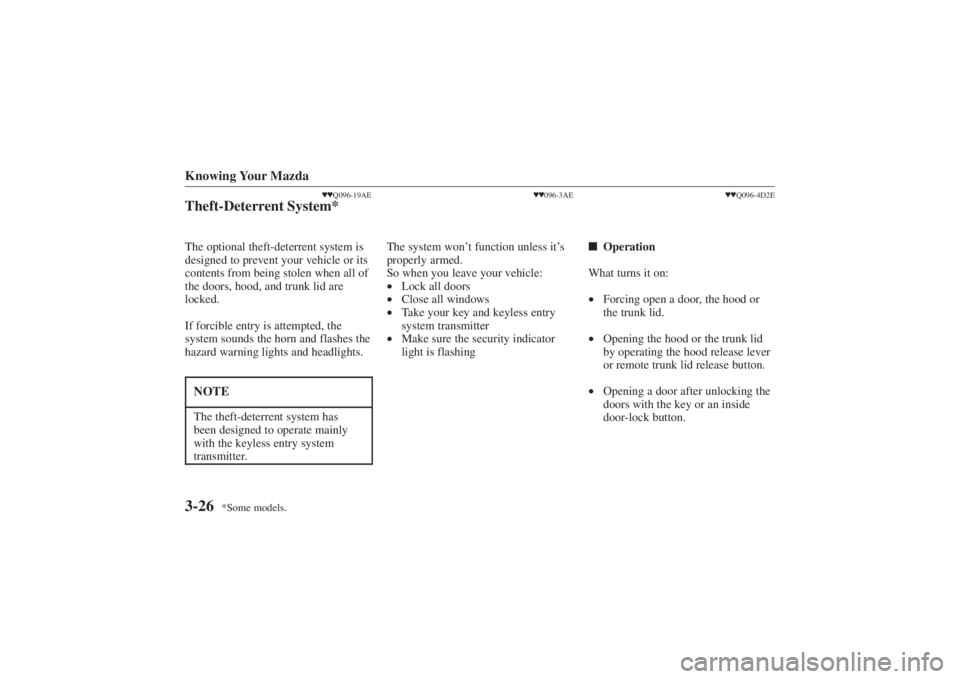 MAZDA MODEL 626 2001  Owners Manual Form No. 8P95-EA-00G
*Some models.
Knowing Your Mazda3-26
Q096-19AE
Theft-Deterrent System*The optional theft-deterrent system is
designed to prevent your vehicle or its
contents from being stolen w