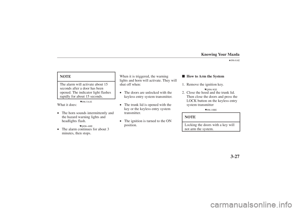 MAZDA MODEL 626 2001  Owners Manual Form No. 8P95-EA-00G
Knowing Your Mazda
3-27
NOTEThe alarm will activate about 15
seconds after a door has been
opened. The indicator light flashes
rapidly for about 15 seconds.
096-5A1E
What it does