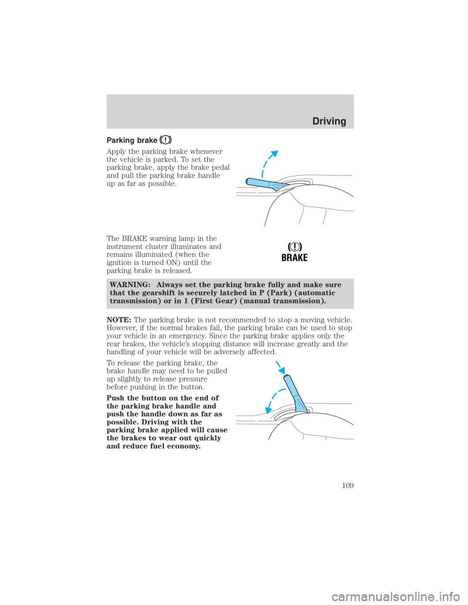 MAZDA MODEL TRIBUTE 4WD 2001  Owners Manual Parking brake
Apply the parking brake whenever
the vehicle is parked. To set the
parking brake, apply the brake pedal
and pull the parking brake handle
up as far as possible.
The BRAKE warning lamp in