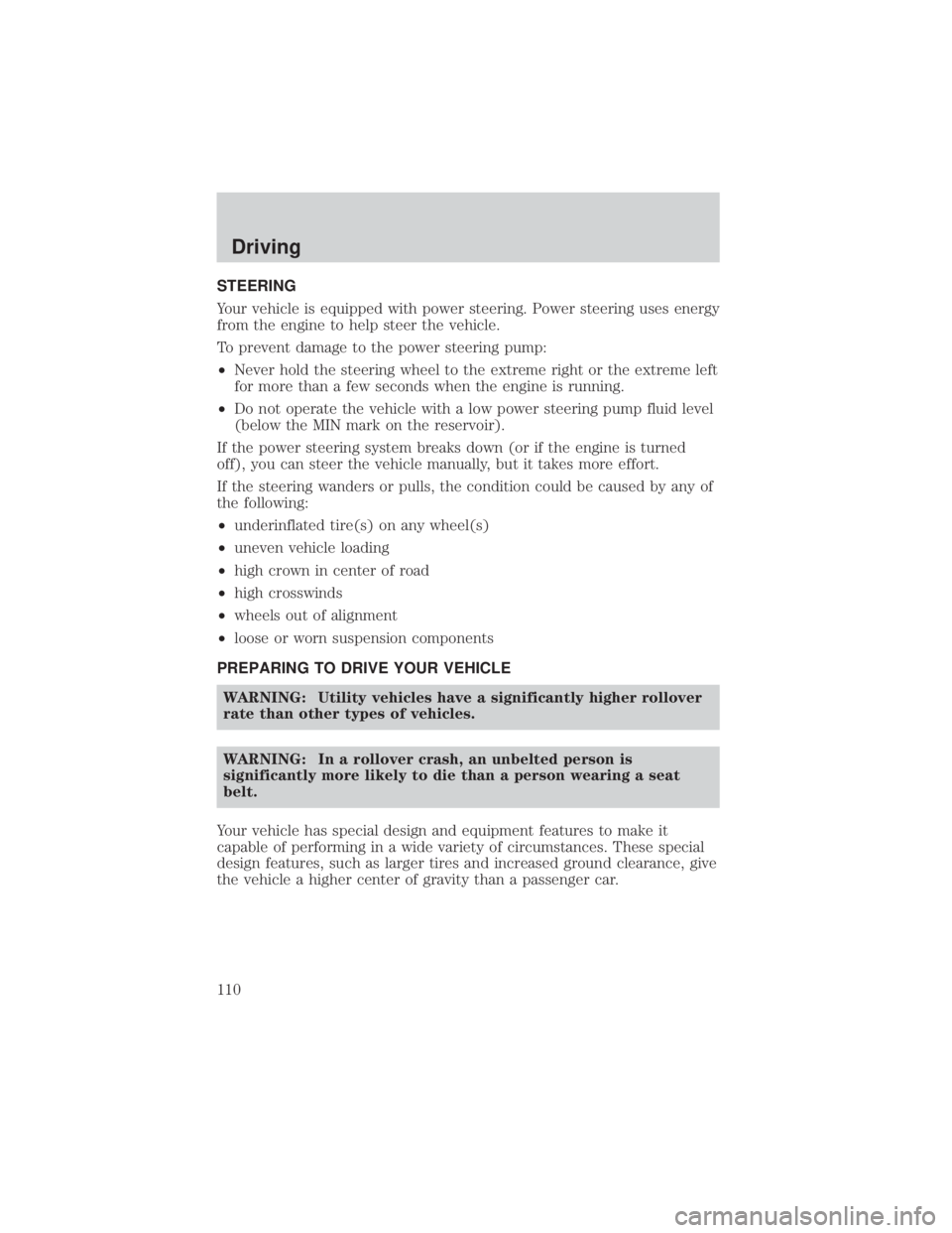 MAZDA MODEL TRIBUTE 4WD 2001  Owners Manual STEERING
Your vehicle is equipped with power steering. Power steering uses energy
from the engine to help steer the vehicle.
To prevent damage to the power steering pump:
²Never hold the steering whe