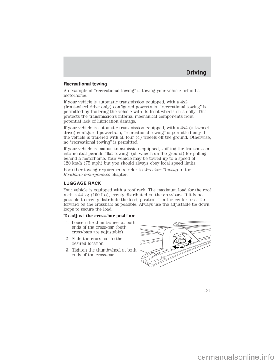 MAZDA MODEL TRIBUTE 4WD 2001  Owners Manual Recreational towing
An example of ªrecreational towingº is towing your vehicle behind a
motorhome.
If your vehicle is automatic transmission equipped, with a 4x2
(front-wheel drive only) configured 