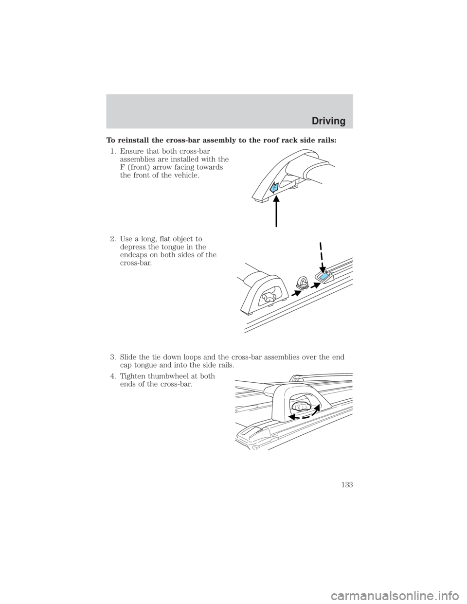 MAZDA MODEL TRIBUTE 4WD 2001 Owners Manual To reinstall the cross-bar assembly to the roof rack side rails:1. Ensure that both cross-bar assemblies are installed with the
F (front) arrow facing towards
the front of the vehicle.
2. Use a long, MAZDA MODEL TRIBUTE 4WD 2001 Owners Manual To reinstall the cross-bar assembly to the roof rack side rails:1. Ensure that both cross-bar assemblies are installed with the
F (front) arrow facing towards
the front of the vehicle.
2. Use a long,