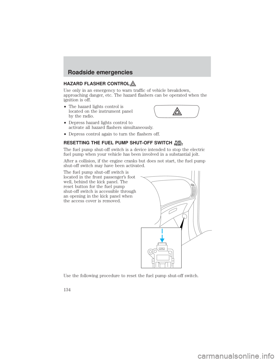 MAZDA MODEL TRIBUTE 4WD 2001  Owners Manual HAZARD FLASHER CONTROL
Use only in an emergency to warn traffic of vehicle breakdown,
approaching danger, etc. The hazard flashers can be operated when the
ignition is off.
²The hazard lights control