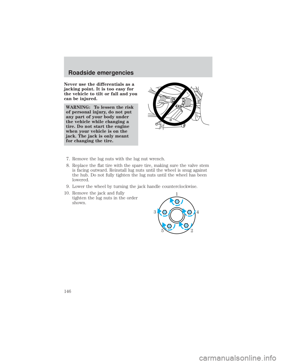 MAZDA MODEL TRIBUTE 4WD 2001  Owners Manual Never use the differentials as a
jacking point. It is too easy for
the vehicle to tilt or fall and you
can be injured.WARNING: To lessen the risk
of personal injury, do not put
any part of your body u