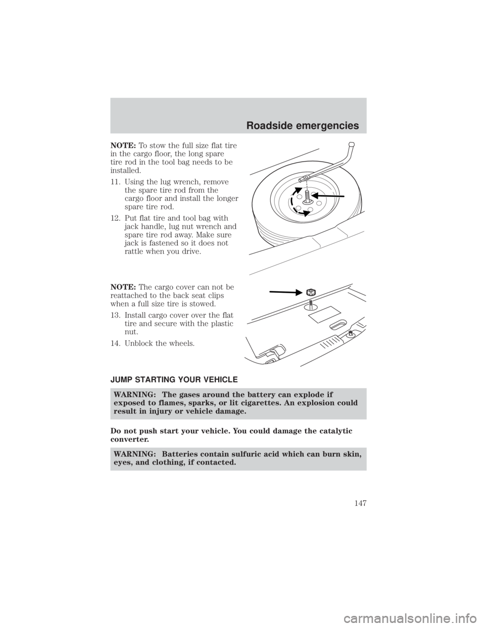 MAZDA MODEL TRIBUTE 4WD 2001  Owners Manual NOTE:To stow the full size flat tire
in the cargo floor, the long spare
tire rod in the tool bag needs to be
installed.
11. Using the lug wrench, remove the spare tire rod from the
cargo floor and ins