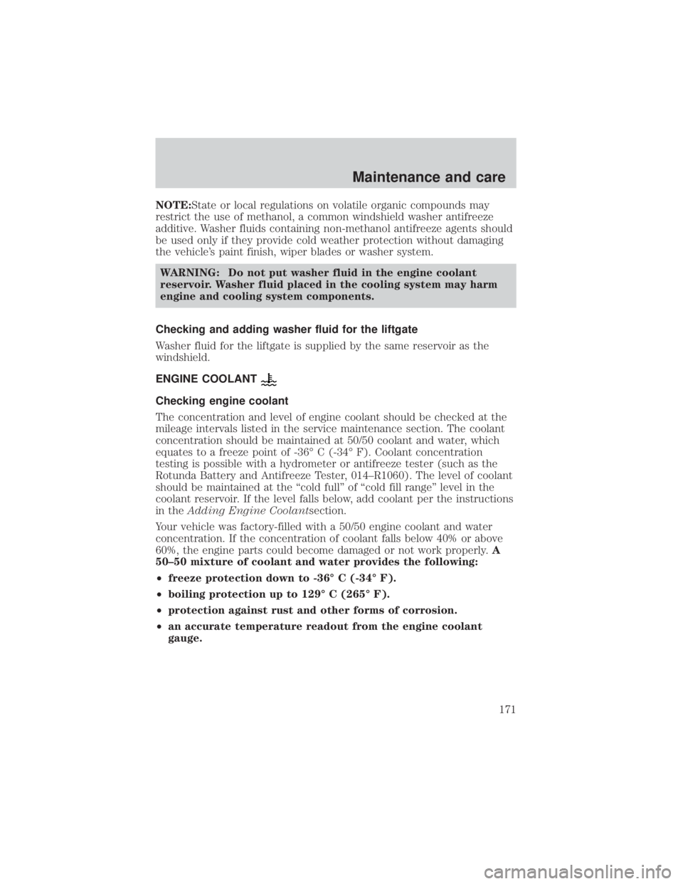 MAZDA MODEL TRIBUTE 4WD 2001  Owners Manual NOTE:State or local regulations on volatile organic compounds may
restrict the use of methanol, a common windshield washer antifreeze
additive. Washer fluids containing non-methanol antifreeze agents 