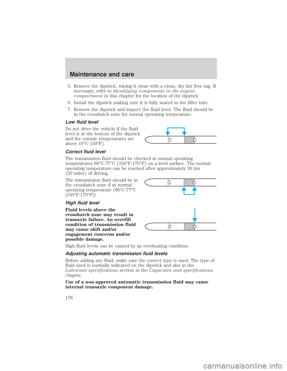 MAZDA MODEL TRIBUTE 4WD 2001  Owners Manual 5. Remove the dipstick, wiping it clean with a clean, dry lint free rag. Ifnecessary, refer to Identifying components in the engine
compartment in this chapter for the location of the dipstick.
6. Ins