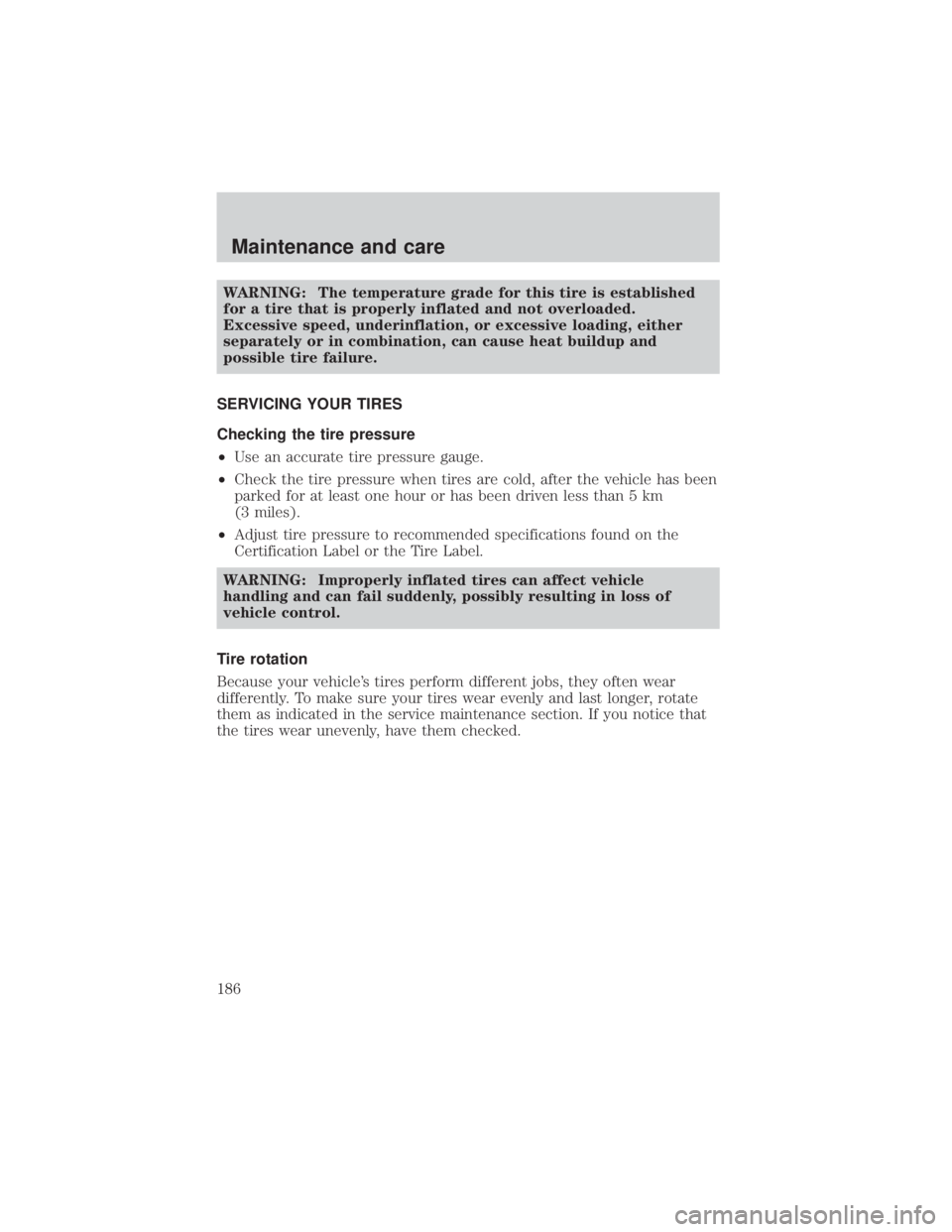 MAZDA MODEL TRIBUTE 4WD 2001  Owners Manual WARNING: The temperature grade for this tire is established
for a tire that is properly inflated and not overloaded.
Excessive speed, underinflation, or excessive loading, either
separately or in comb