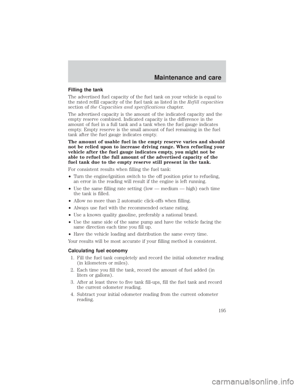 MAZDA MODEL TRIBUTE 4WD 2001  Owners Manual Filling the tank
The advertised fuel capacity of the fuel tank on your vehicle is equal to
the rated refill capacity of the fuel tank as listed in theRefill capacities
section of the Capacities and sp