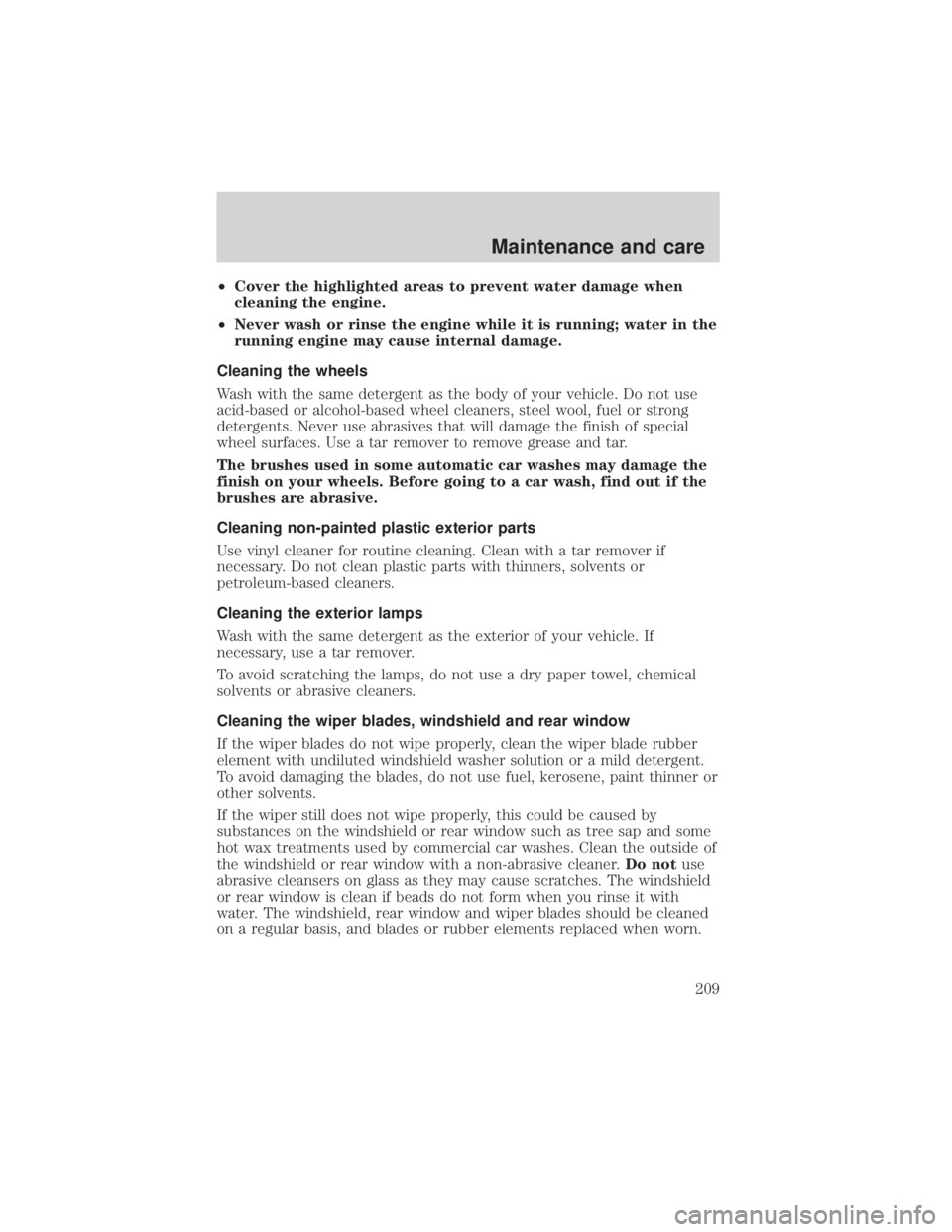 MAZDA MODEL TRIBUTE 4WD 2001 Owners Manual ²Cover the highlighted areas to prevent water damage when
cleaning the engine.
² Never wash or rinse the engine while it is running; water in the
running engine may cause internal damage.
Cleaning t MAZDA MODEL TRIBUTE 4WD 2001 Owners Manual ²Cover the highlighted areas to prevent water damage when
cleaning the engine.
² Never wash or rinse the engine while it is running; water in the
running engine may cause internal damage.
Cleaning t