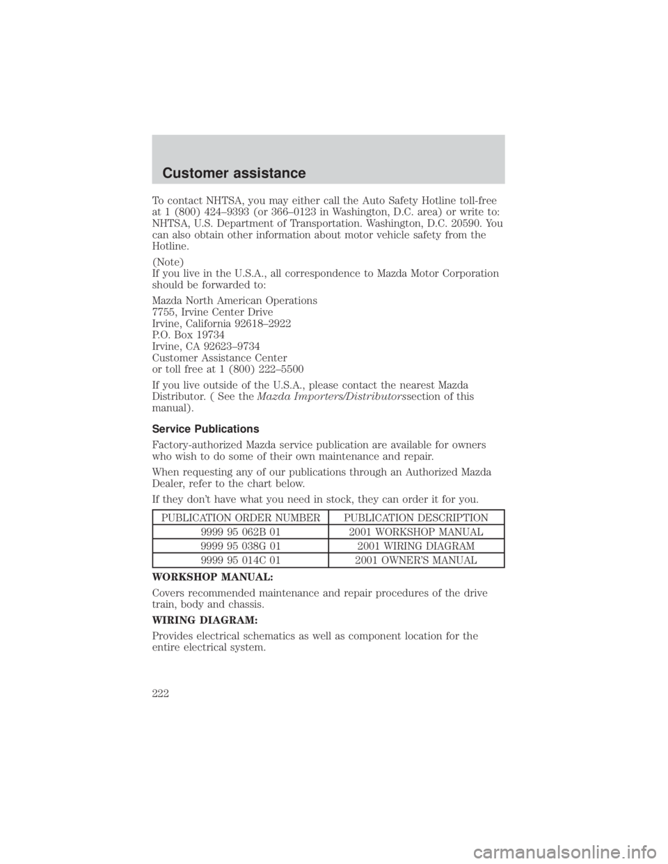 MAZDA MODEL TRIBUTE 4WD 2001 Owners Manual To contact NHTSA, you may either call the Auto Safety Hotline toll-free
at 1 (800) 424±9393 (or 366±0123 in Washington, D.C. area) or write to:
NHTSA, U.S. Department of Transportation. Washington, MAZDA MODEL TRIBUTE 4WD 2001 Owners Manual To contact NHTSA, you may either call the Auto Safety Hotline toll-free
at 1 (800) 424±9393 (or 366±0123 in Washington, D.C. area) or write to:
NHTSA, U.S. Department of Transportation. Washington,
