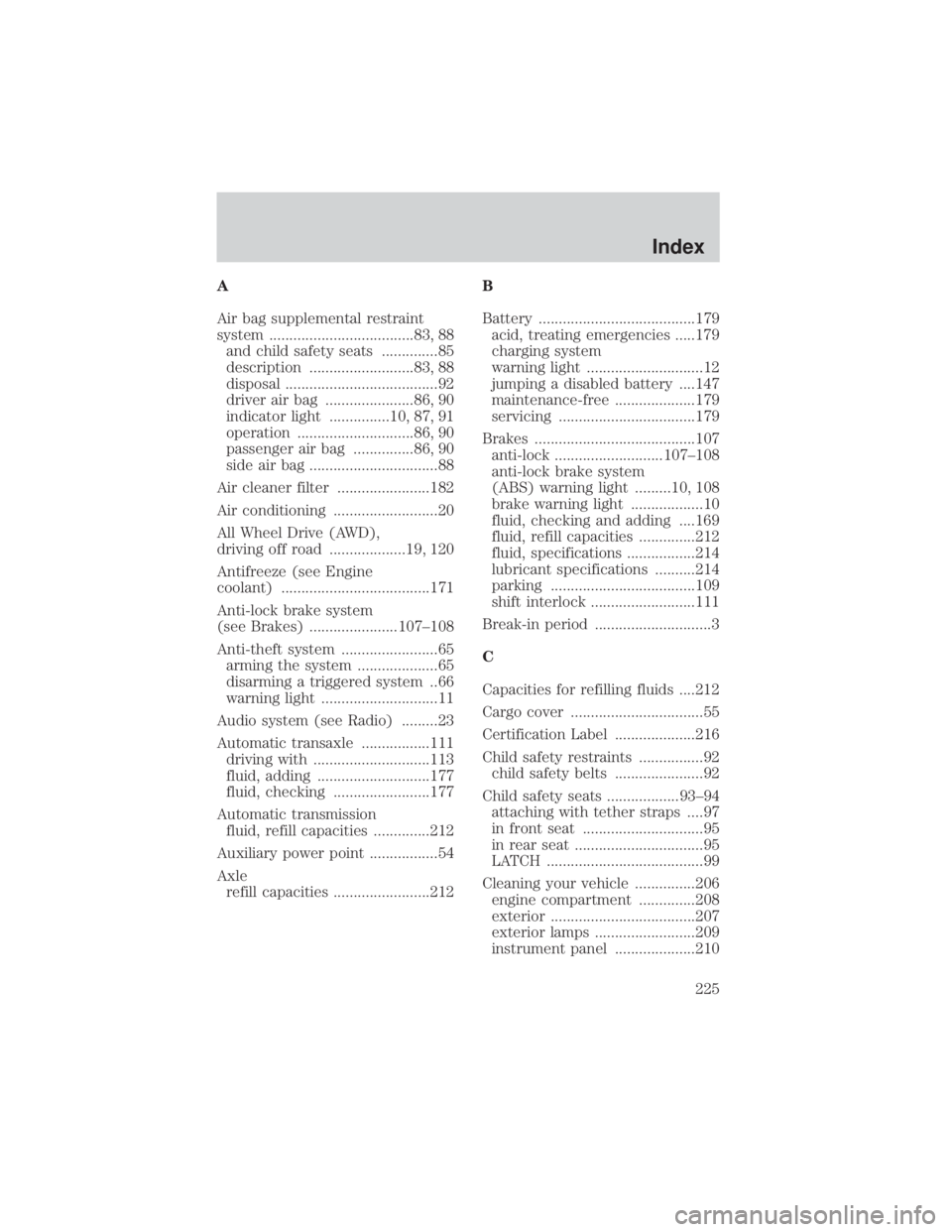 MAZDA MODEL TRIBUTE 4WD 2001  Owners Manual A
Air bag supplemental restraint
system ....................................83, 88and child safety seats ..............85
description ..........................83, 88
disposal ........................