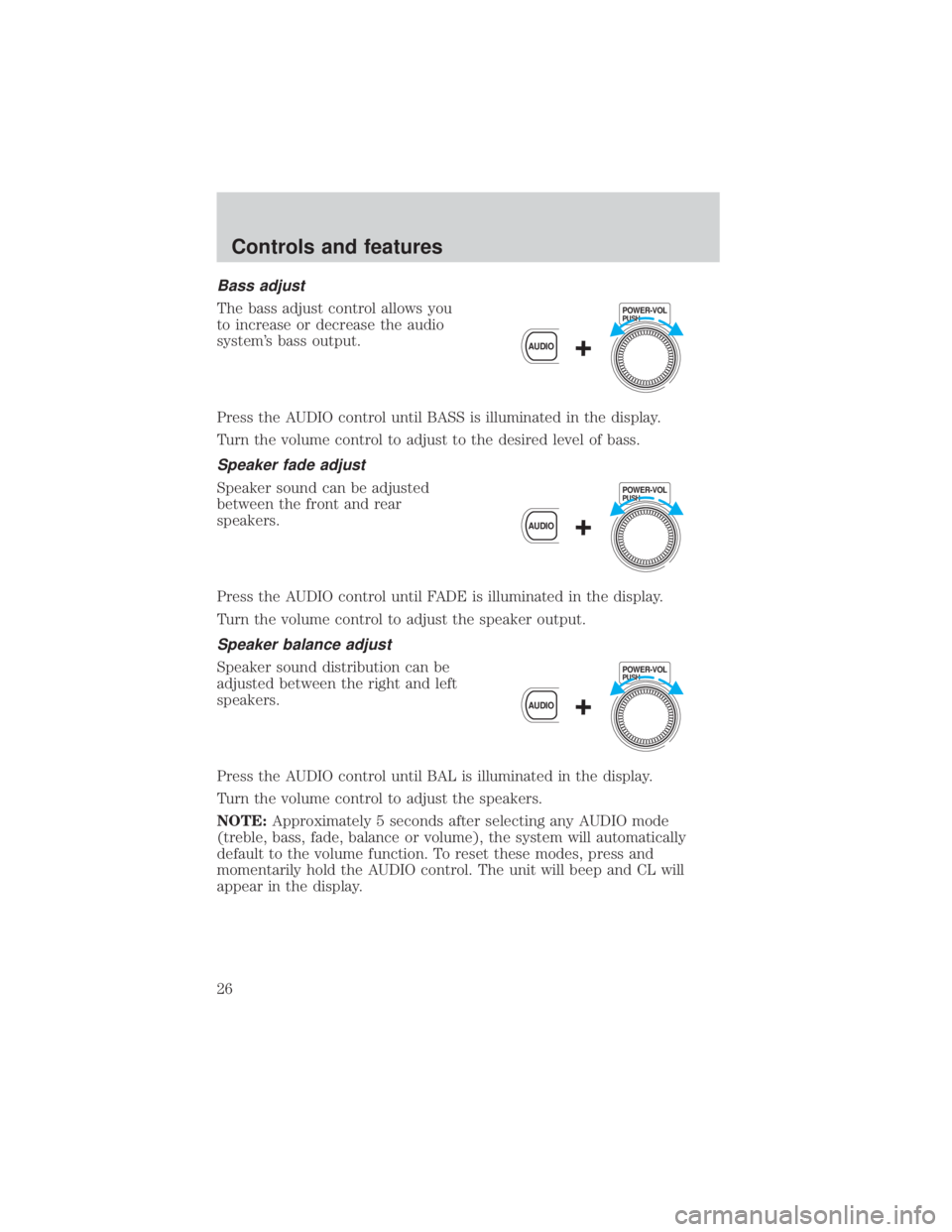 MAZDA MODEL TRIBUTE 4WD 2001  Owners Manual Bass adjust
The bass adjust control allows you
to increase or decrease the audio
systems bass output.
Press the AUDIO control until BASS is illuminated in the display.
Turn the volume control to adju