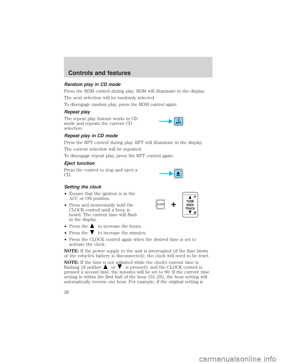 MAZDA MODEL TRIBUTE 4WD 2001  Owners Manual Random play in CD mode
Press the RDM control during play. RDM will illuminate in the display.
The next selection will be randomly selected.
To disengage random play, press the RDM control again.
Repea